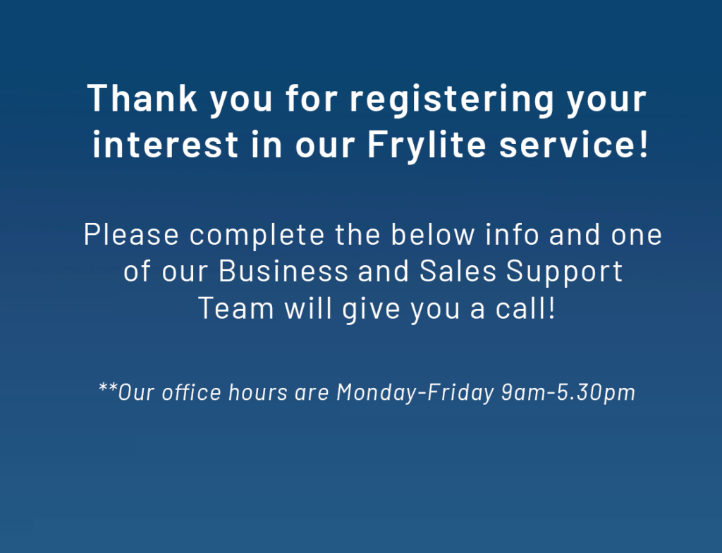 Thank You for registering your interest in our Frylite service